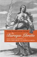 The Baroque libretto Italian operas and oratorios in the Thomas Fisher Library at the University of Toronto /