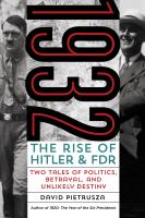 1932 the rise of Hitler and FDR ; two tales of politics, betrayal, and unlikely destiny /