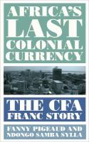 Africa's last colonial currency : the CFA Franc story /