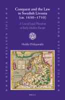 Conquest and the law in Swedish Livonia (ca. 1630-1710) a case of legal pluralism in early modern Europe /