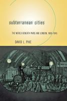 Subterranean cities : the world beneath Paris and London, 1800-1945 /