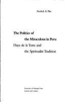The politics of the miraculous in Peru : Haya de la Torre and the spiritualist tradition /