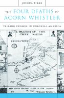 The four deaths of Acorn Whistler telling stories in colonial America /