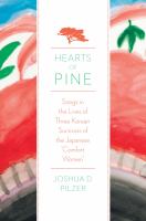 Hearts of Pine : Songs in the Lives of Three Korean Survivors of the Japanese Comfort Women.