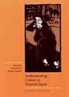 Authenticating culture in imperial Japan : Kuki Shūzō and the rise of national aesthetics /