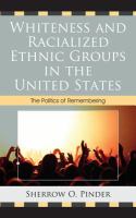 Whiteness and racialized ethnic groups in the United States the politics of remembering /