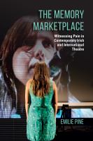 The memory marketplace witnessing pain in contemporary Irish and international theatre /