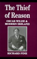 The thief of reason : Oscar Wilde and modern Ireland /