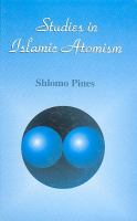 Studies in Islamic atomism /