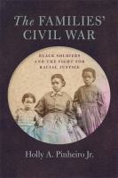 The Families' Civil War Black Soldiers and the Fight for Racial Justice.