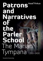 Patrons and narratives of the Parler school : the Marian Tympana, 1350-1400 /