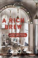 A Rich brew : how cafés created modern Jewish culture /