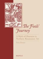 The fools' journey : a myth of obsession in northern Renaissance art /