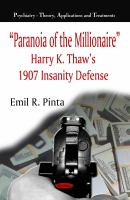 “Paranoia of the Millionaire” : Harry K. Thaw's 1907 Insanity Defense.