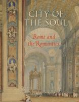 City of the Soul : Rome and the Romantics.