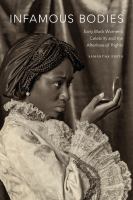 Infamous bodies : early Black women's celebrity and the afterlives of rights /