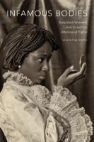 Infamous bodies early Black women's celebrity and the afterlives of rights /