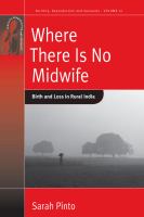 Where there is no midwife : birth and loss in rural India /