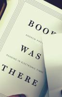 Book was there : reading in electronic times /