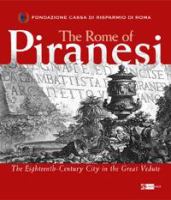 The Rome of Piranesi : the eighteenth-century city in the great Vedute /