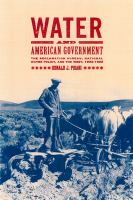 Water and American government the Reclamation Bureau, national water policy, and the West, 1902-1935 /