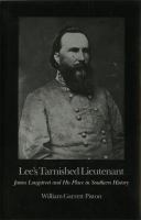 Lee's Tarnished Lieutenant : James Longstreet and His Place in Southern History.