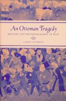 An Ottoman tragedy : history and historiography at play /