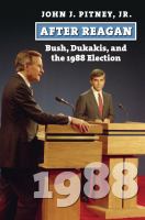 After Reagan : Bush, Dukakis, and the 1988 election /