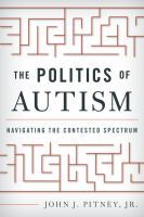 The politics of autism navigating the contested spectrum /