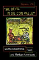The Devil in Silicon Valley Northern California, Race, and Mexican Americans /