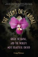 The scent of scandal : greed, betrayal, and the world's most beautiful orchid /