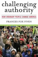 Challenging authority how ordinary people change America /