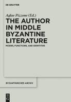 The Author in Middle Byzantine Literature : Modes, Functions, and Identities.
