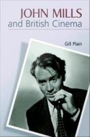 John Mills and British Cinema : Masculinity, Identity and Nation.