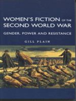 Women's fiction of the Second World War : gender, power and resistance /