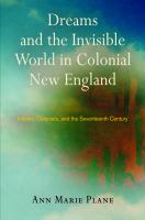 Dreams and the invisible world in colonial New England : Indians, colonists, and the seventeenth century /