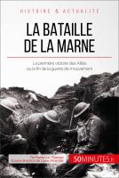 La Bataille de la Marne : La Première Victoire des Alliés Ou la Fin de la Guerre de Mouvement.