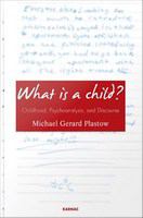 What Is a Child? : Childhood, Psychoanalysis, and Discourse.