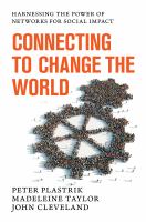 Connecting to change the world harnessing the power of networks for social impact /