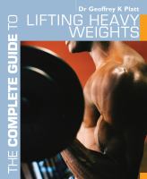 The Complete Guide to Lifting Heavy Weights.