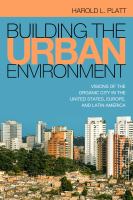 Building the Urban Environment Visions of the Organic City in the United States, Europe, and Latin America /