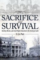 Sacrifice and Survival : Identity, Mission, and Jesuit Higher Education in the American South.