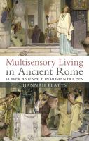 Multisensory living in ancient Rome power and space in Roman houses /