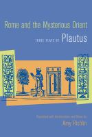 Rome and the mysterious Orient three plays by Plautus /