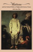 Watteau and the cultural politics of eighteenth-century France /