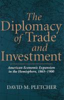 The diplomacy of trade and investment : American economic expansion in the Hemisphere, 1865-1900 /