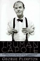 Truman Capote : in which various friends, enemies, acquaintances, and detractors recall his turbulent career /