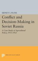 Conflict and Decision-Making in Soviet Russia : a Case Study of Agricultural Policy, 1953-1963 /