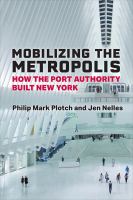 Mobilizing the metropolis : how the Port Authority built New York /