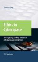 Ethics in Cyberspace How Cyberspace May Influence Interpersonal Interaction /